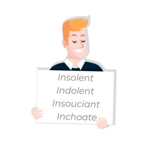 Insolent VS Indolent VS Insouciant VS Inchoate gre