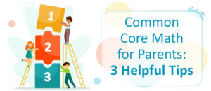 Common Core Math for Parents: 3 Helpful Tips